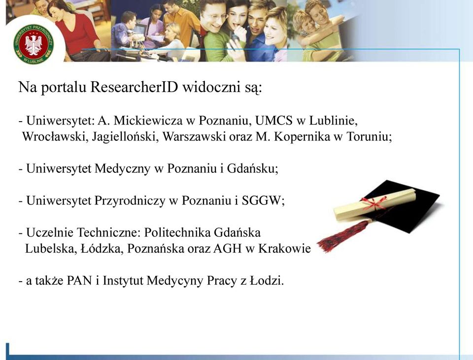 Kopernika w Toruniu; - Uniwersytet Medyczny w Poznaniu i Gdańsku; - Uniwersytet Przyrodniczy w