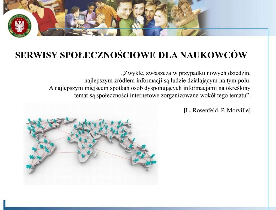 A najlepszym miejscem spotkań osób dysponujących informacjami na określony