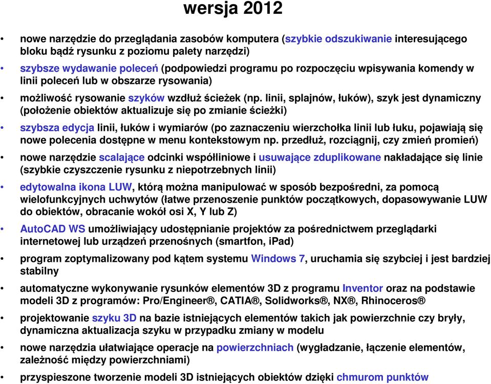linii, splajnów, łuków), szyk jest dynamiczny (położenie obiektów aktualizuje się po zmianie ścieżki) szybsza edycja linii, łuków i wymiarów (po zaznaczeniu wierzchołka linii lub łuku, pojawiają się
