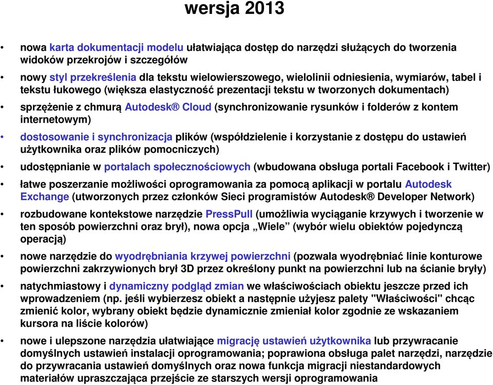 internetowym) dostosowanie i synchronizacja plików (współdzielenie i korzystanie z dostępu do ustawień użytkownika oraz plików pomocniczych) udostępnianie w portalach społecznościowych (wbudowana