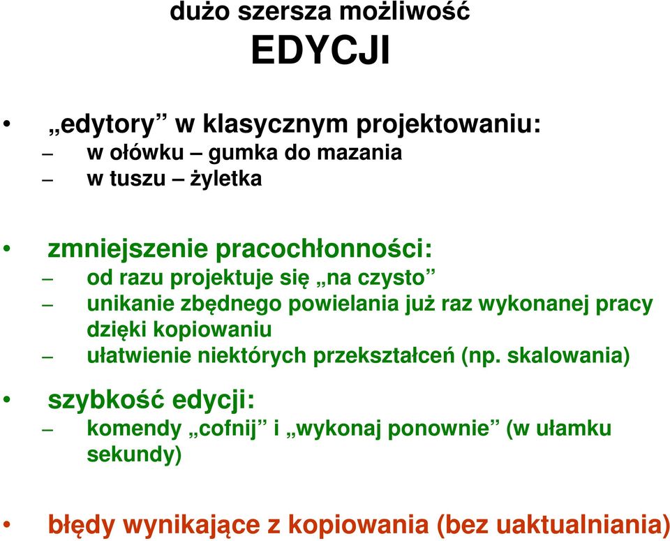 raz wykonanej pracy dzięki kopiowaniu ułatwienie niektórych przekształceń (np.