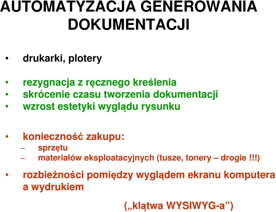 konieczność zakupu: sprzętu materiałów eksploatacyjnych (tusze, tonery drogie!