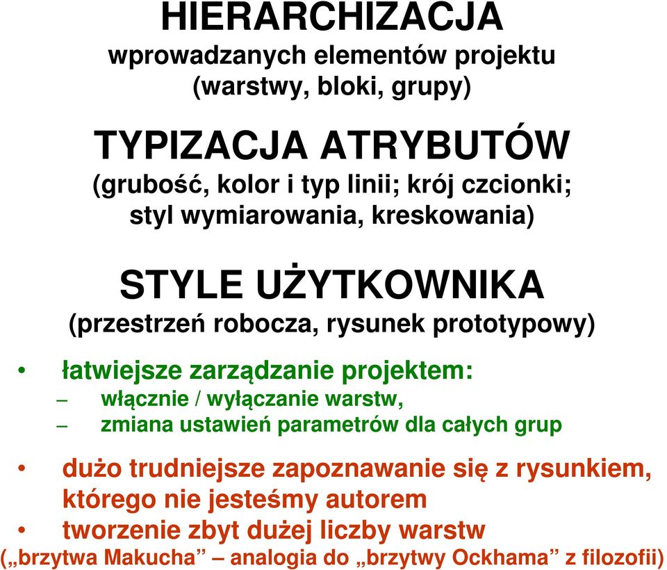 projektem: włącznie / wyłączanie warstw, zmiana ustawień parametrów dla całych grup dużo trudniejsze zapoznawanie się z