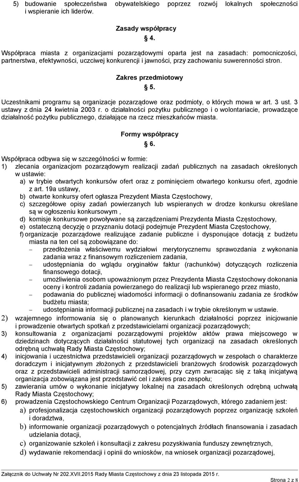 Zakres przedmiotowy 5. Uczestnikami programu są organizacje pozarządowe oraz podmioty, o których mowa w art. 3 ust. 3 ustawy z dnia 24 kwietnia 2003 r.