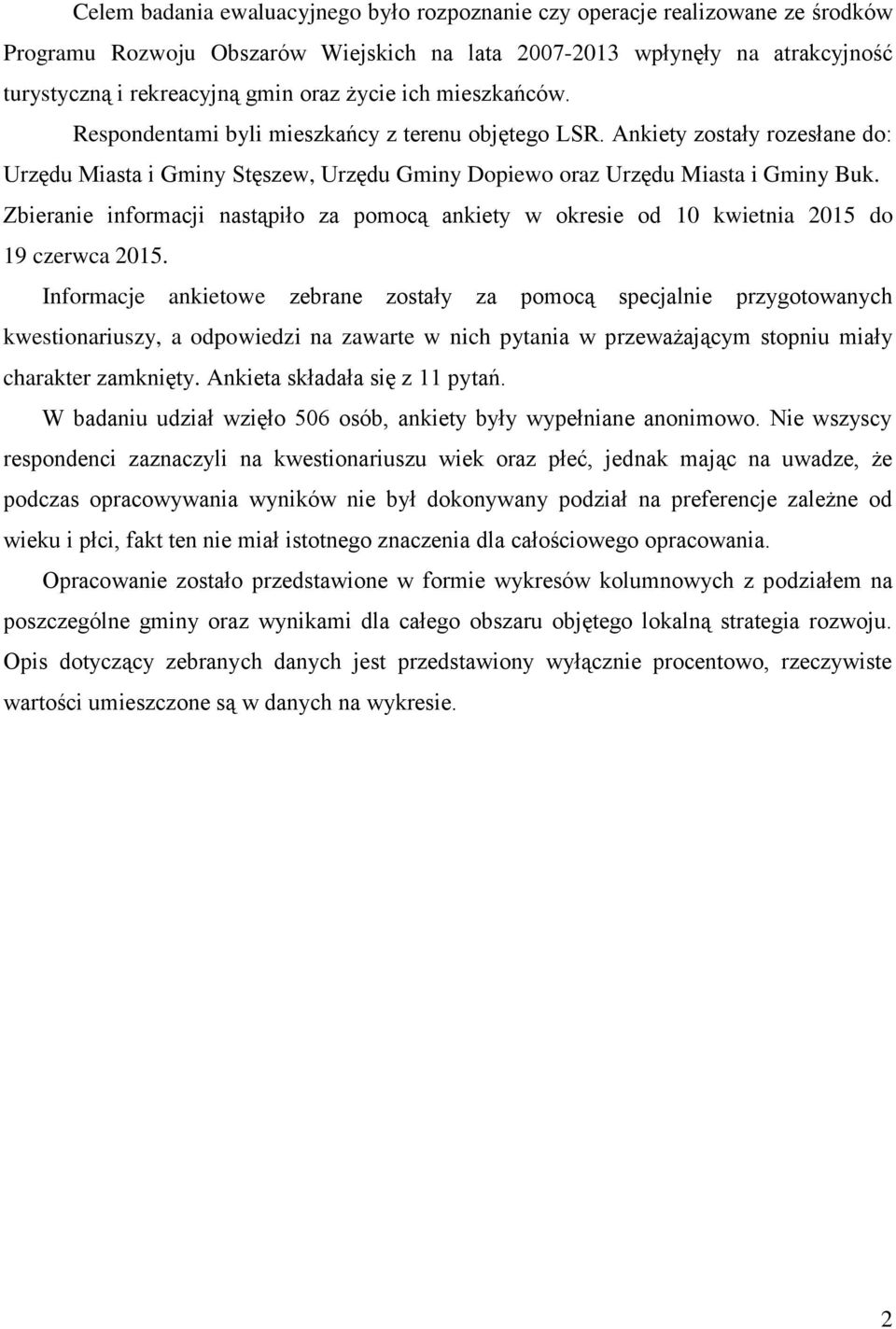 Zbieranie informacji nastąpiło za pomocą ankiety w okresie od 10 kwietnia 2015 do 19 czerwca 2015.