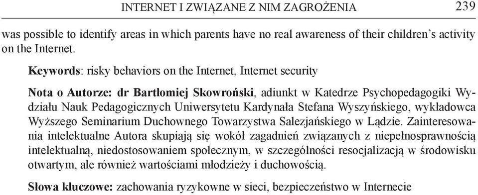 Uniwersytetu Kardynała Stefana Wyszyńskiego, wykładowca Wyższego Seminarium Duchownego Towarzystwa Salezjańskiego w Lądzie.