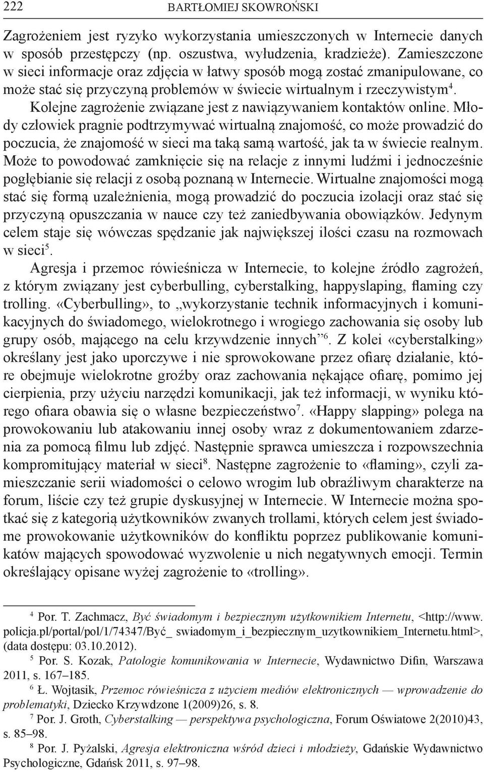 Kolejne zagrożenie związane jest z nawiązywaniem kontaktów online.