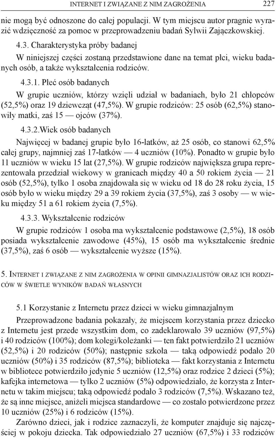Płeć osób badanych W grupie uczniów, którzy wzięli udział w badaniach, było 21