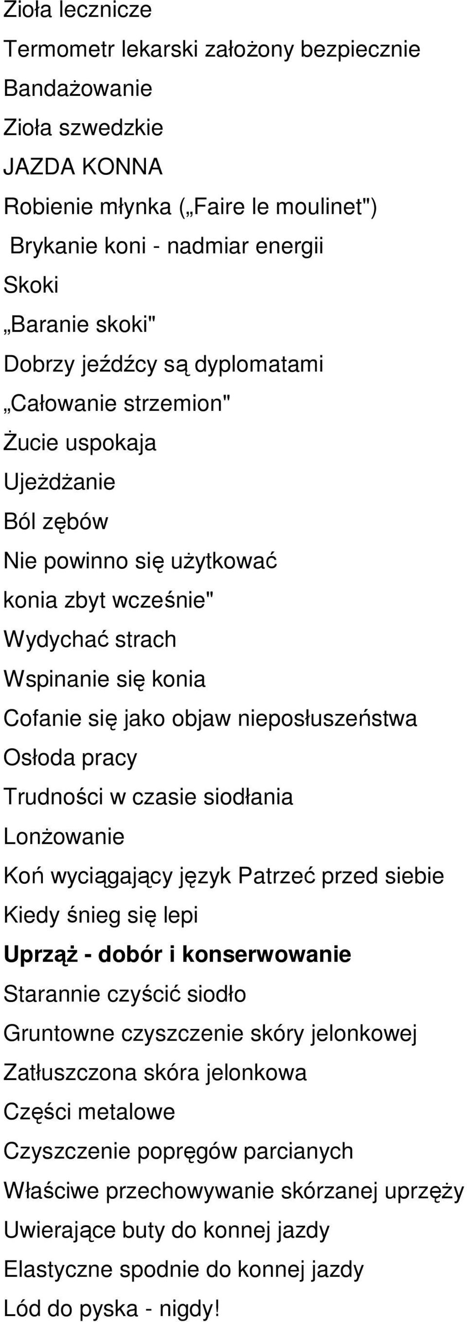 nieposłuszeństwa Osłoda pracy Trudności w czasie siodłania LonŜowanie Koń wyciągający język Patrzeć przed siebie Kiedy śnieg się lepi UprząŜ - dobór i konserwowanie Starannie czyścić siodło Gruntowne