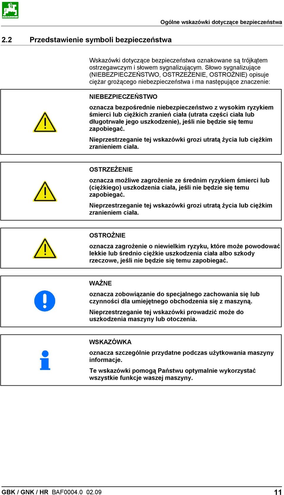 wysokim ryzykiem śmierci lub ciężkich zranień ciała (utrata części ciała lub długotrwałe jego uszkodzenie), jeśli nie będzie się temu zapobiegać.