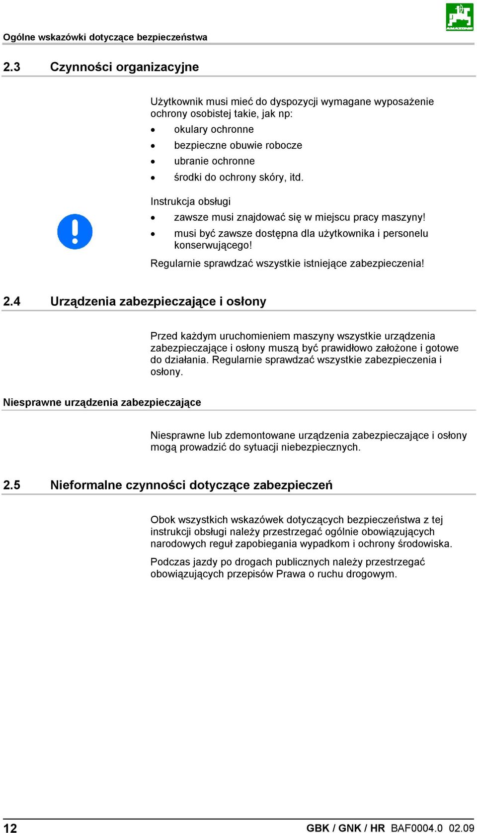 itd. Instrukcja obsługi zawsze musi znajdować się w miejscu pracy maszyny! musi być zawsze dostępna dla użytkownika i personelu konserwującego!
