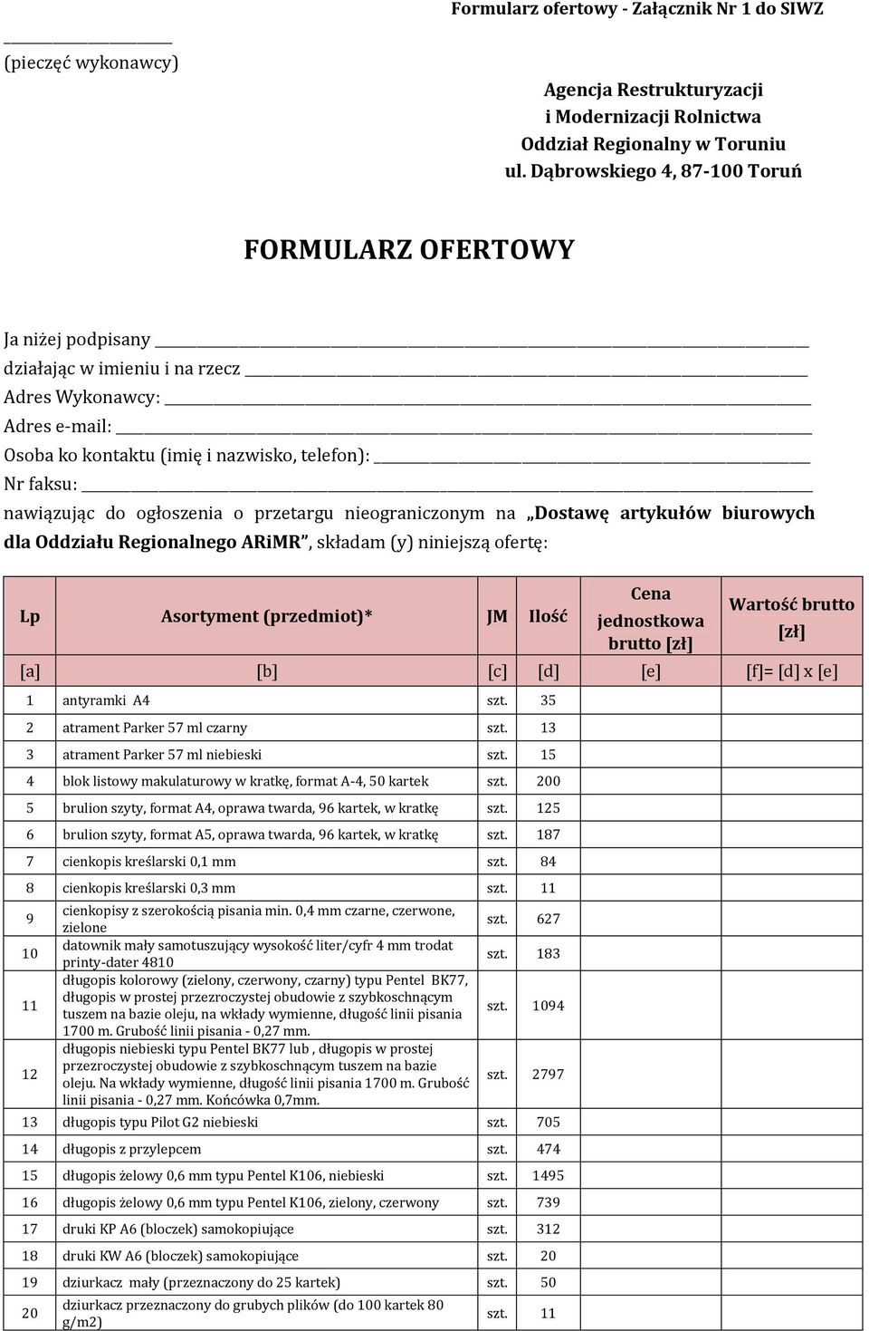 ogłoszenia o przetargu nieograniczonym na Dostawę artykułów biurowych dla Oddziału Regionalnego ARiMR, składam (y) niniejszą ofertę: Lp Asortyment (przedmiot)* JM Ilość 1 antyramki A4 szt.