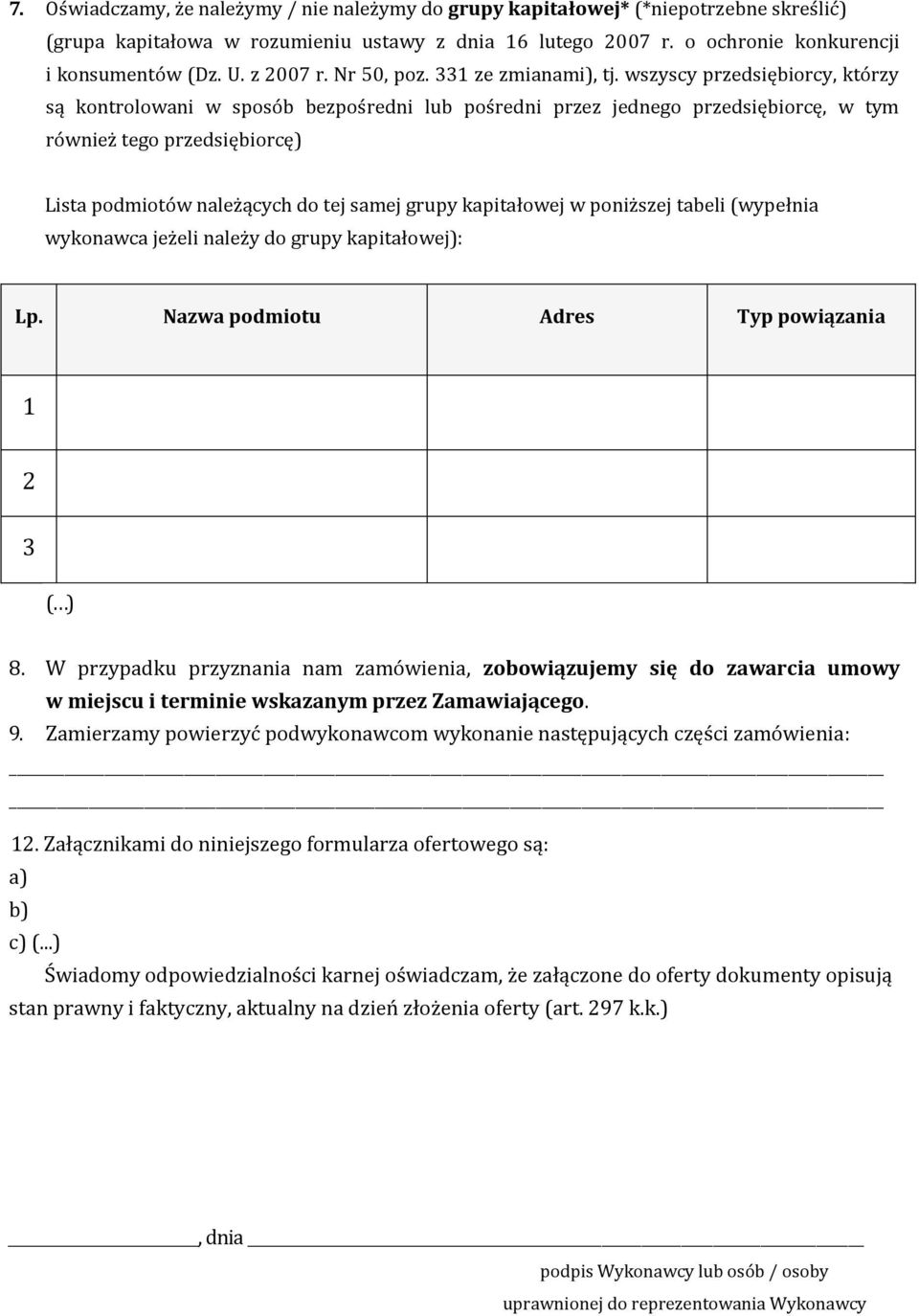 wszyscy przedsiębiorcy, którzy są kontrolowani w sposób bezpośredni lub pośredni przez jednego przedsiębiorcę, w tym również tego przedsiębiorcę) Lista podmiotów należących do tej samej grupy