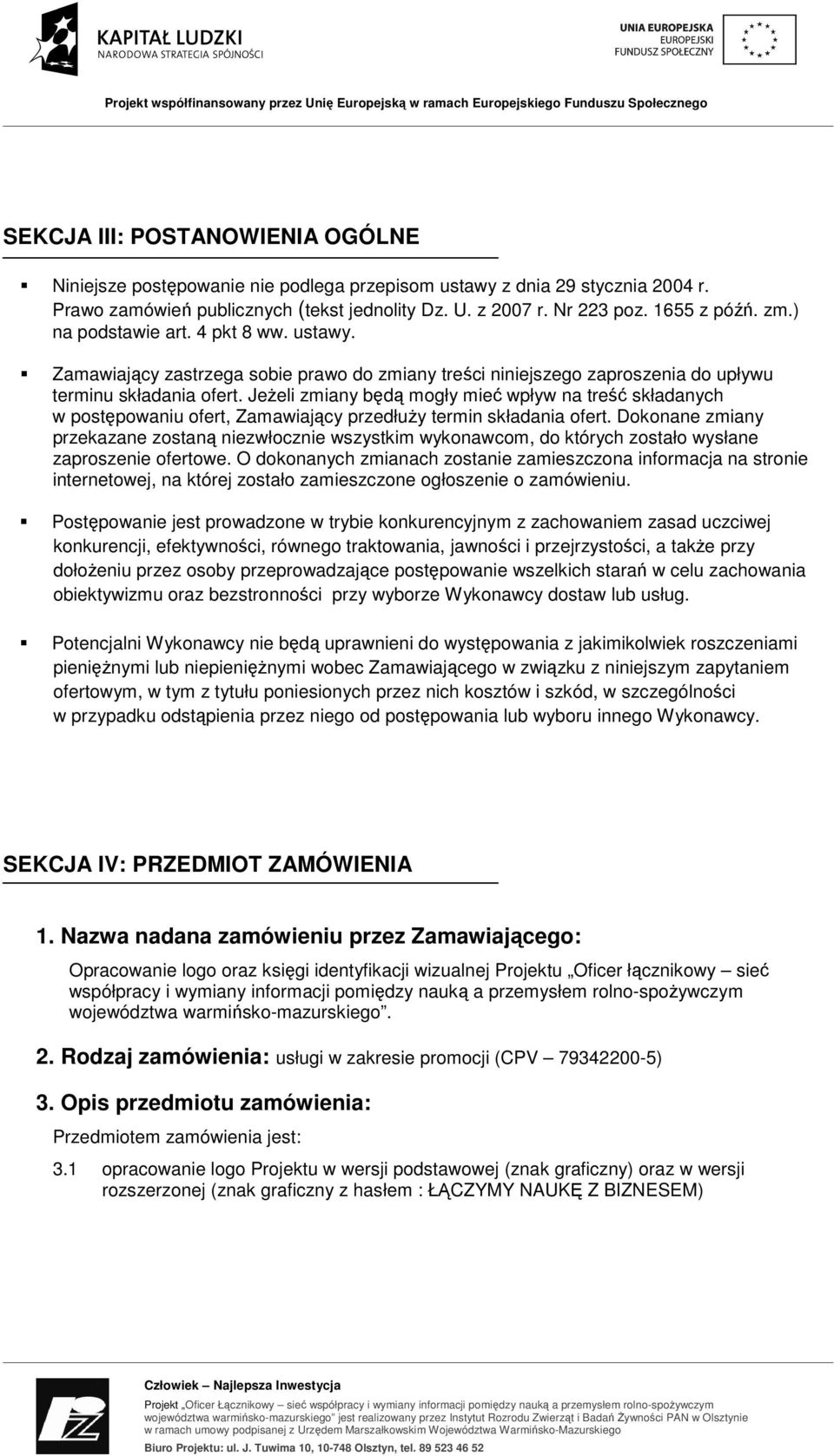 JeŜeli zmiany będą mogły mieć wpływ na treść składanych w postępowaniu ofert, Zamawiający przedłuŝy termin składania ofert.