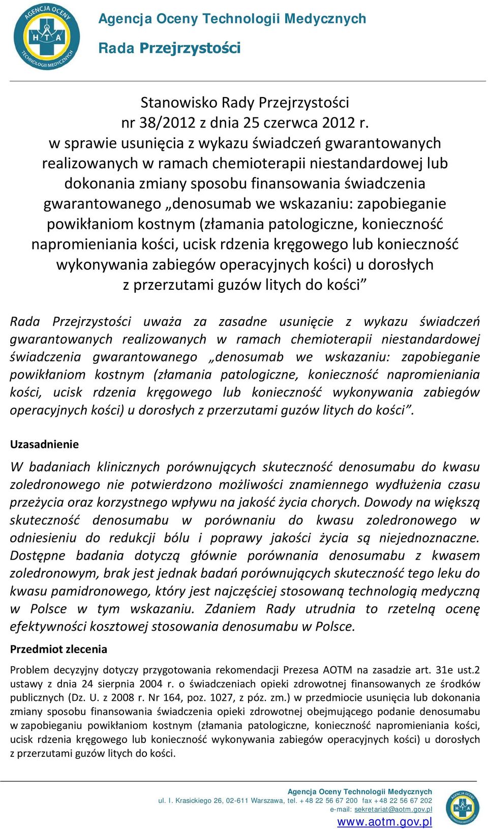 zapobieganie powikłaniom kostnym (złamania patologiczne, konieczność napromieniania kości, ucisk rdzenia kręgowego lub konieczność wykonywania zabiegów operacyjnych kości) u dorosłych z przerzutami