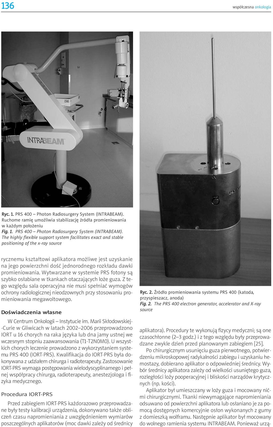 The highly flexible support system facilitates exact and stable positioning of the x-ray source rycznemu kształtowi aplikatora możliwe jest uzyskanie na jego powierzchni dość jednorodnego rozkładu