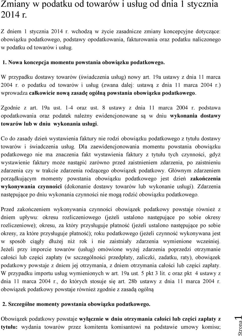 Nowa koncepcja momentu powstania obowiązku podatkowego. W przypadku dostawy towarów (świadczenia usług) nowy art. 19a ustawy z dnia 11 marca 2004 r.