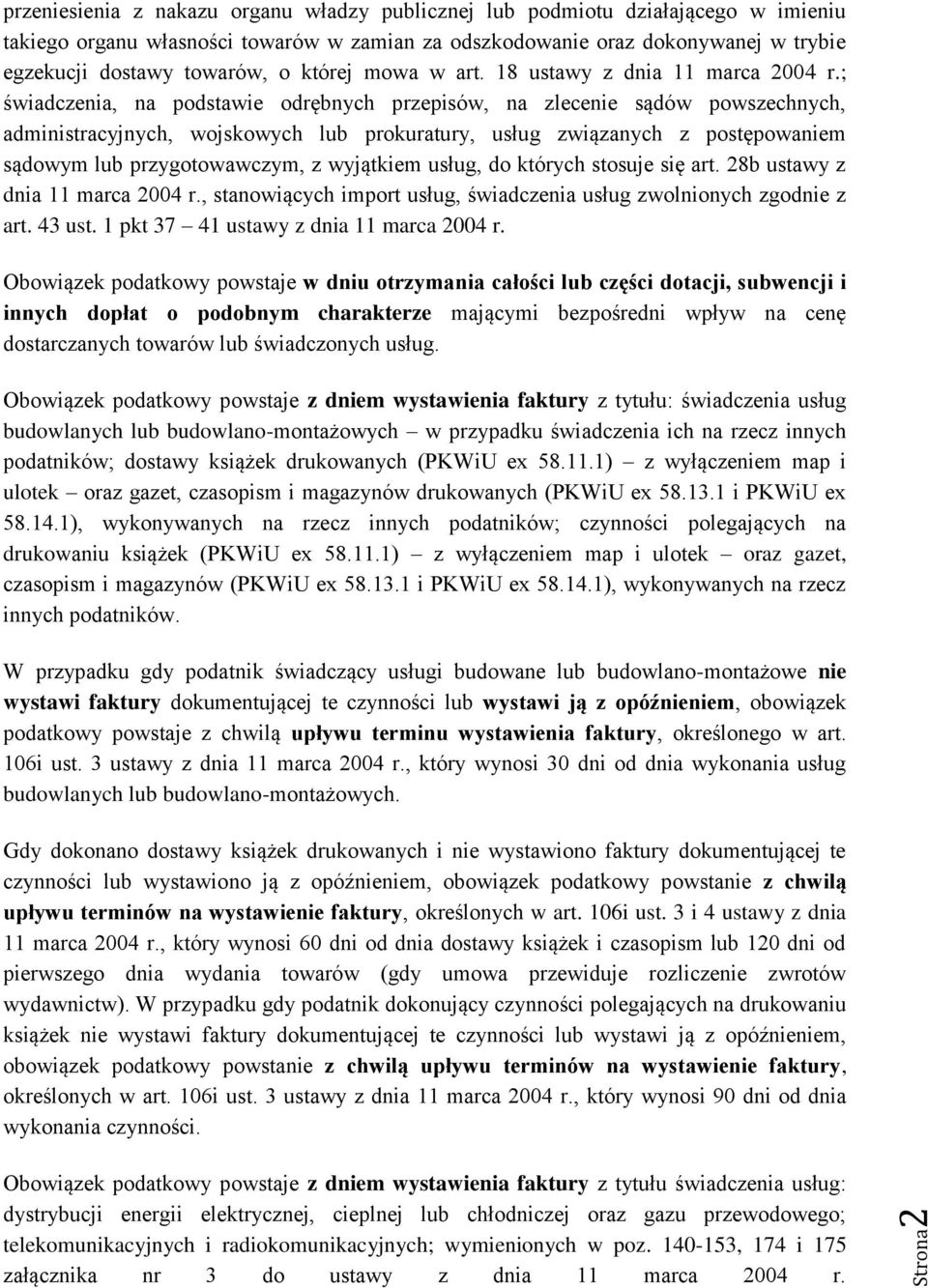 ; świadczenia, na podstawie odrębnych przepisów, na zlecenie sądów powszechnych, administracyjnych, wojskowych lub prokuratury, usług związanych z postępowaniem sądowym lub przygotowawczym, z