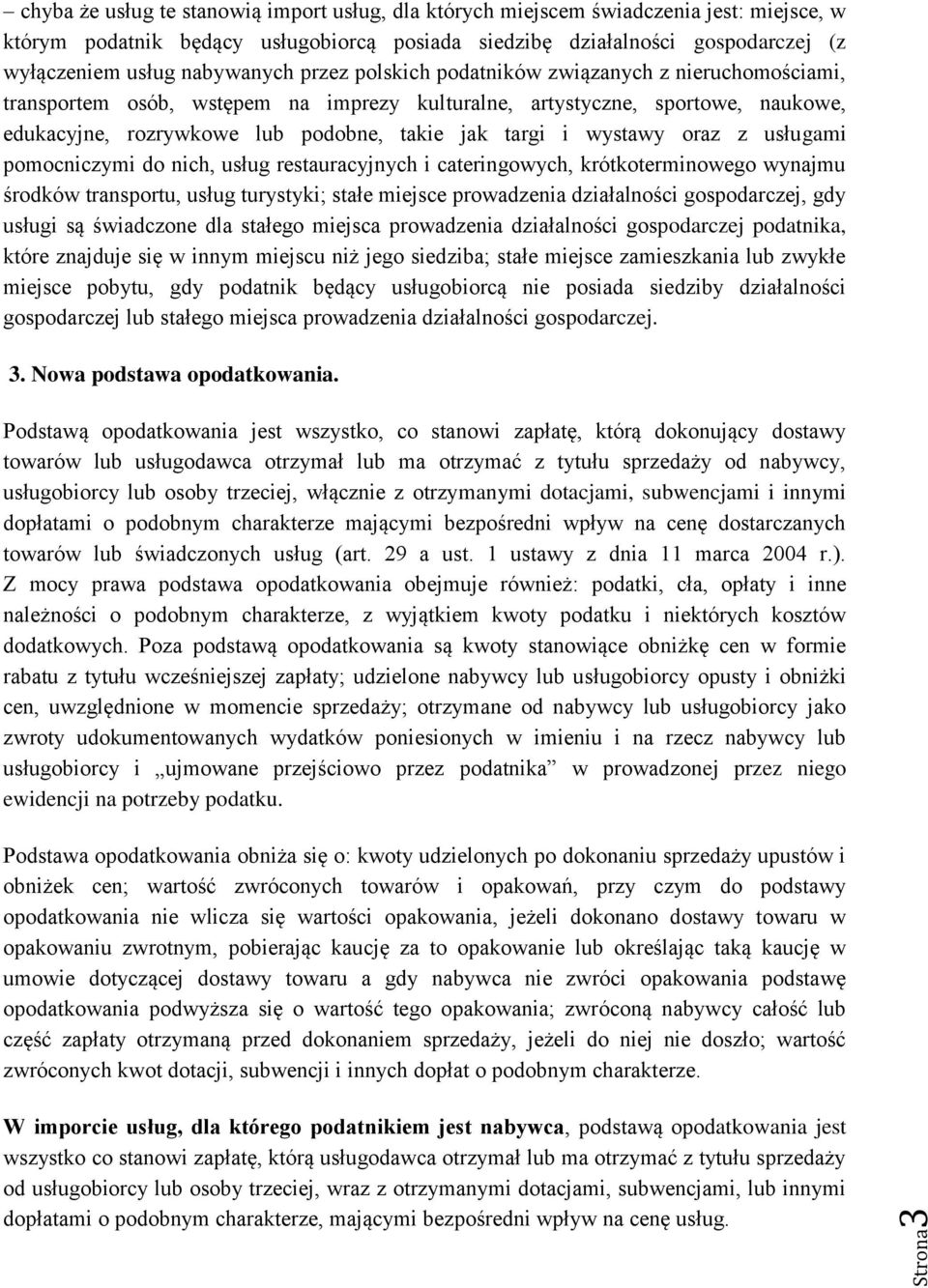 targi i wystawy oraz z usługami pomocniczymi do nich, usług restauracyjnych i cateringowych, krótkoterminowego wynajmu środków transportu, usług turystyki; stałe miejsce prowadzenia działalności