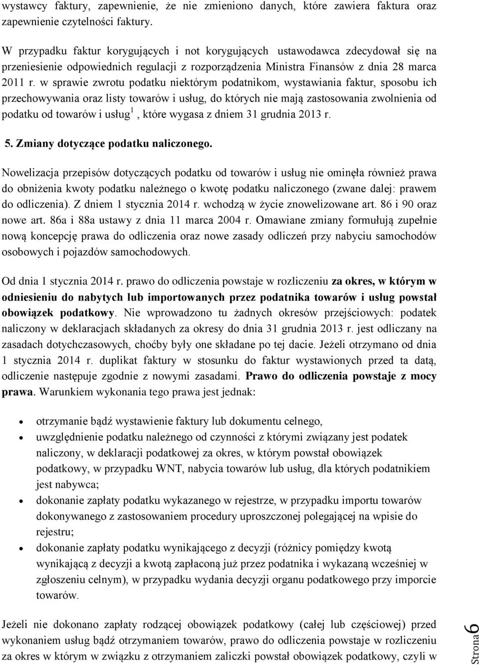 w sprawie zwrotu podatku niektórym podatnikom, wystawiania faktur, sposobu ich przechowywania oraz listy towarów i usług, do których nie mają zastosowania zwolnienia od podatku od towarów i usług 1,