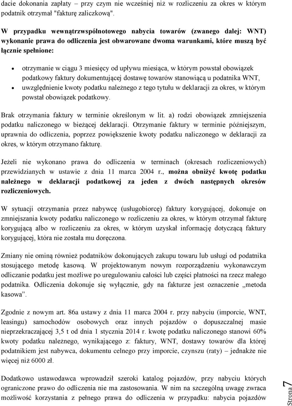 od upływu miesiąca, w którym powstał obowiązek podatkowy faktury dokumentującej dostawę towarów stanowiącą u podatnika WNT, uwzględnienie kwoty podatku należnego z tego tytułu w deklaracji za okres,