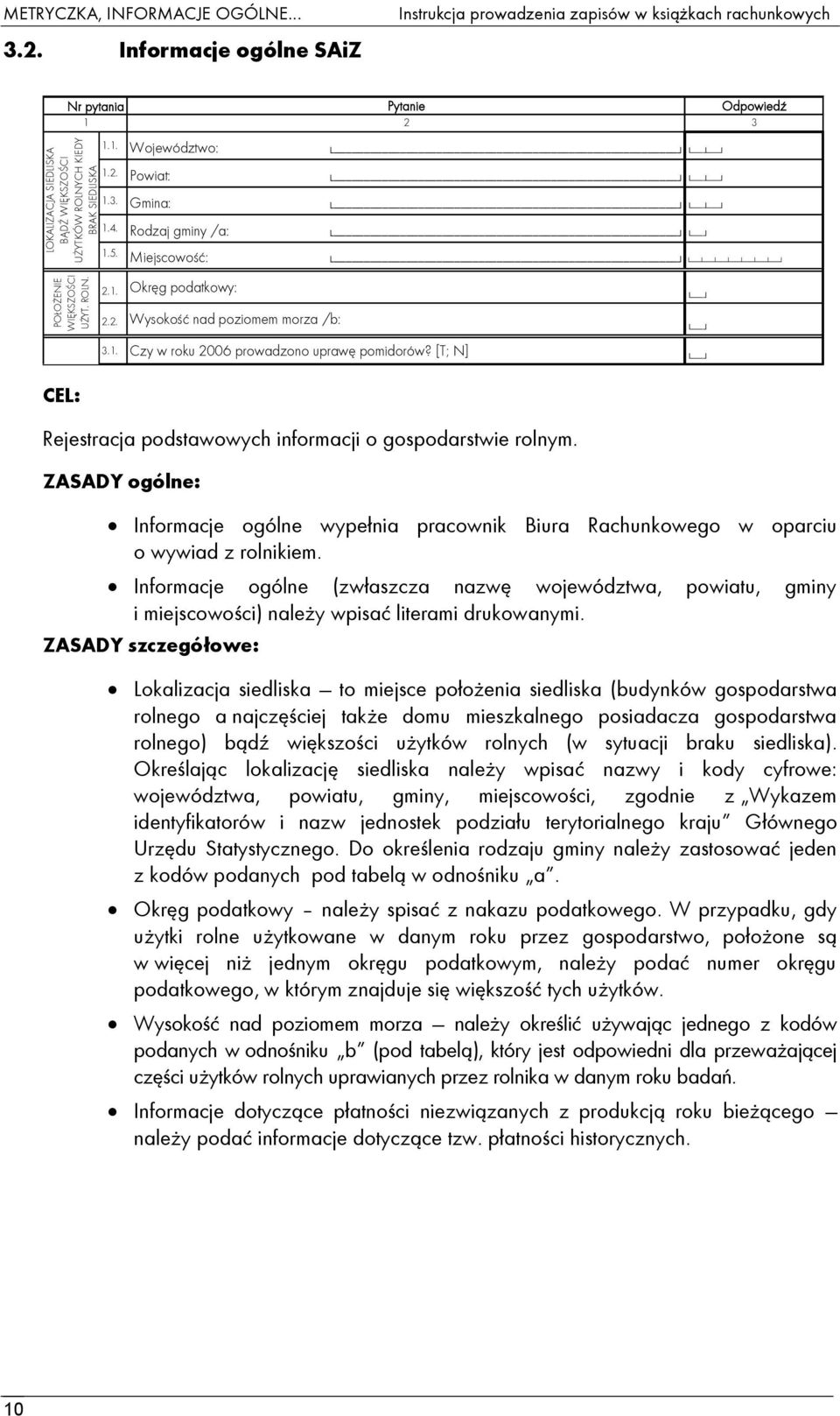 1. 2.2. Okręg podatkowy: Wysokość nad poziomem morza /b: 3.1. Czy w roku 2006 prowadzono uprawę pomidorów? [T; N] Rejestracja podstawowych informacji o gospodarstwie rolnym.