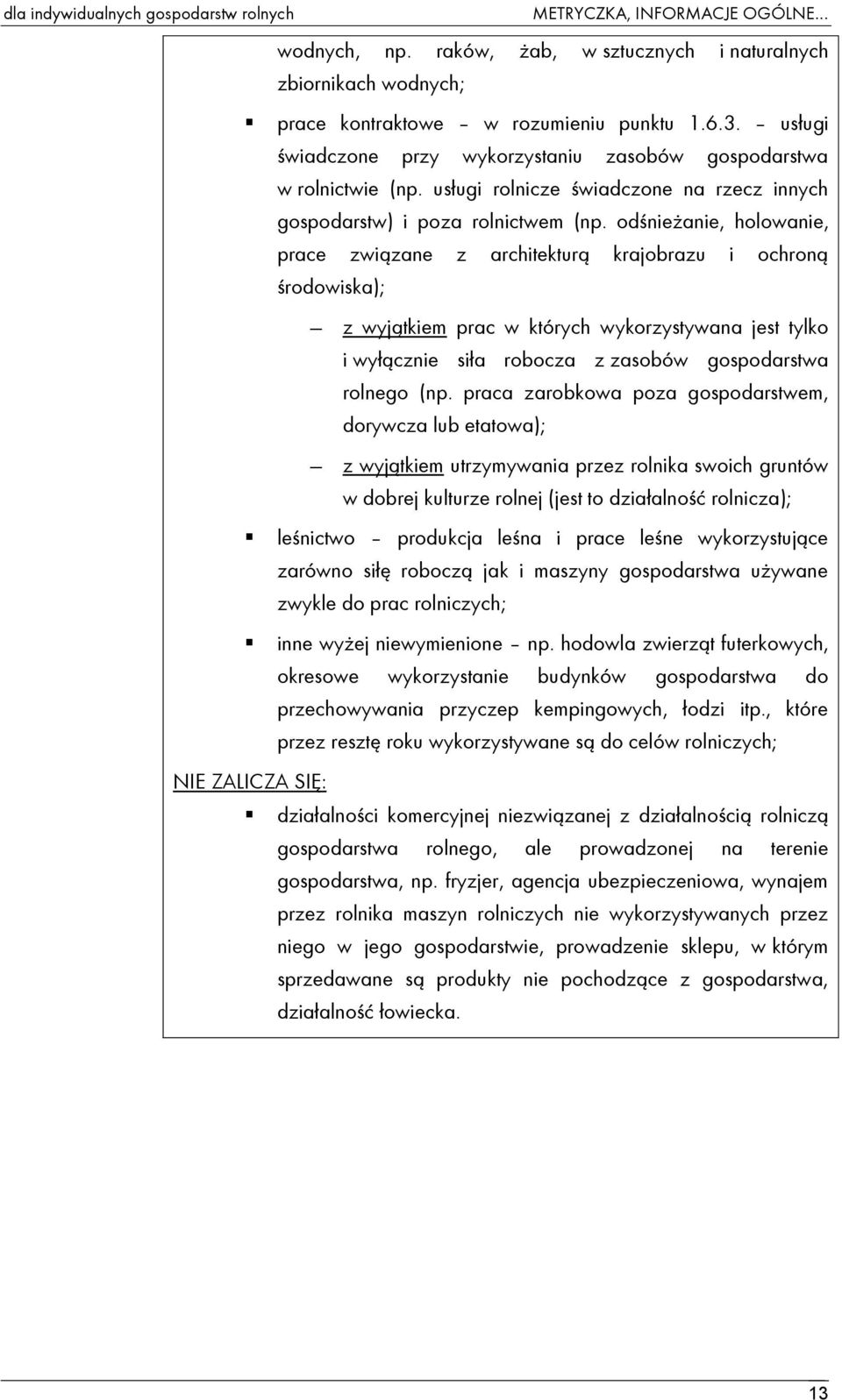 odśnieżanie, holowanie, prace związane z architekturą krajobrazu i ochroną środowiska); z wyjątkiem prac w których wykorzystywana jest tylko i wyłącznie siła robocza z zasobów gospodarstwa rolnego