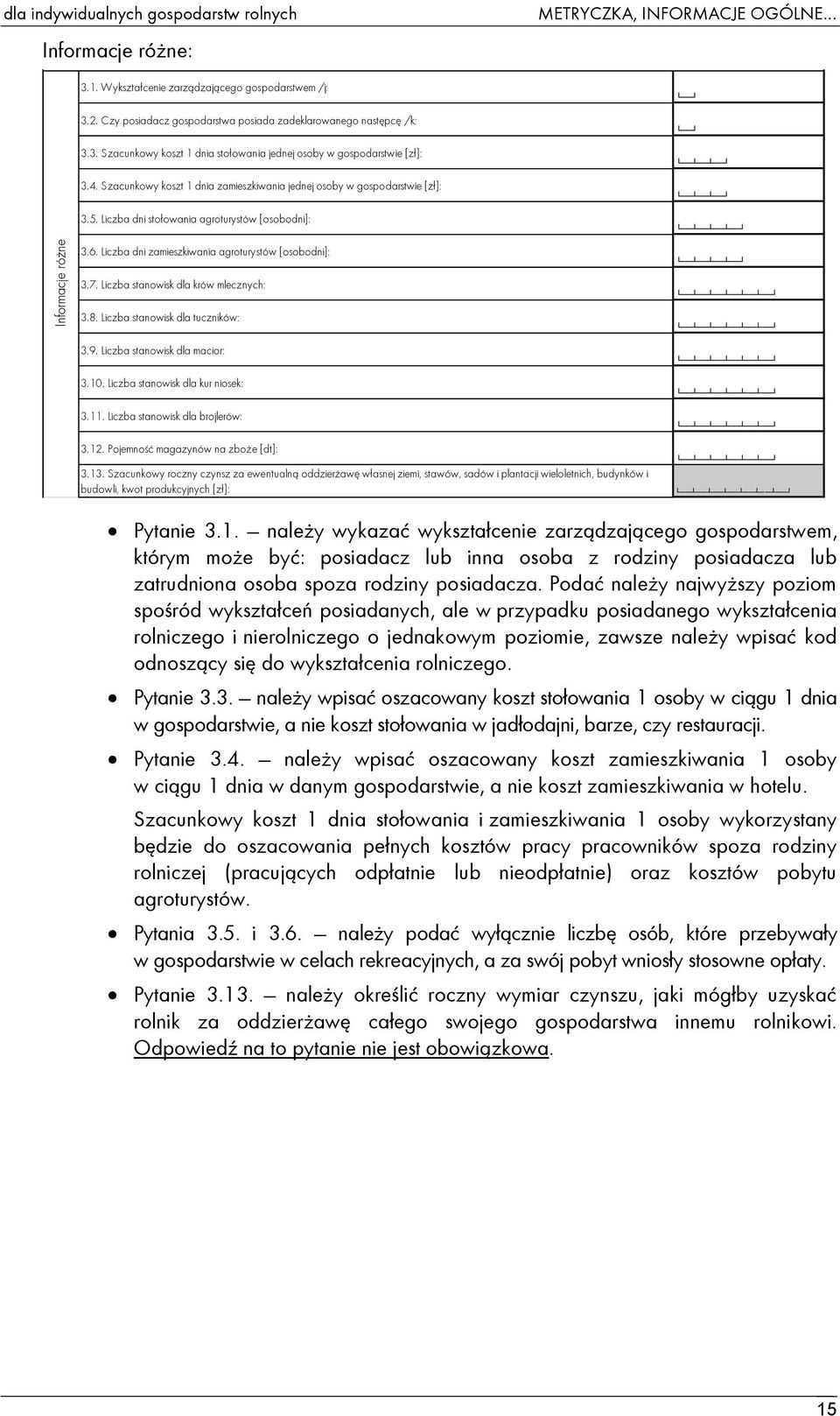 Liczba dni zamieszkiwania agroturystów [osobodni]: 3.7. Liczba stanowisk dla krów mlecznych: 3.8. Liczba stanowisk dla tuczników: 3.9. Liczba stanowisk dla macior: 3.10.