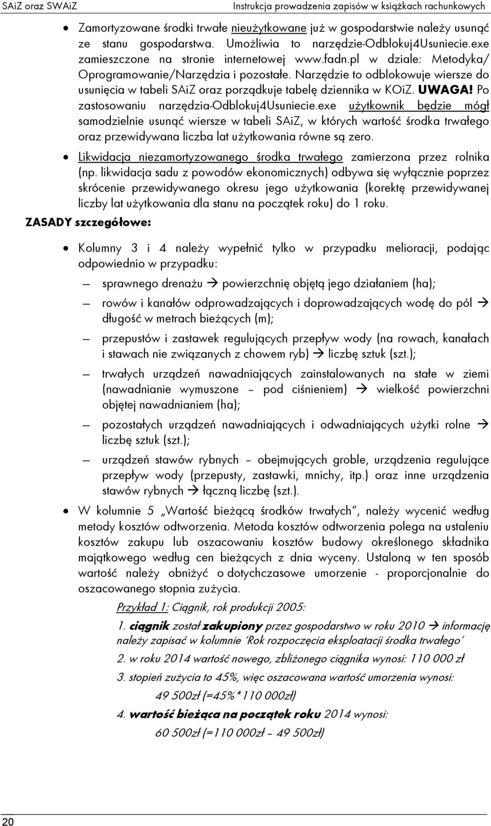 Narzędzie to odblokowuje wiersze do usunięcia w tabeli SAiZ oraz porządkuje tabelę dziennika w KOiZ. UWAGA! Po zastosowaniu narzędzia-odblokuj4usuniecie.