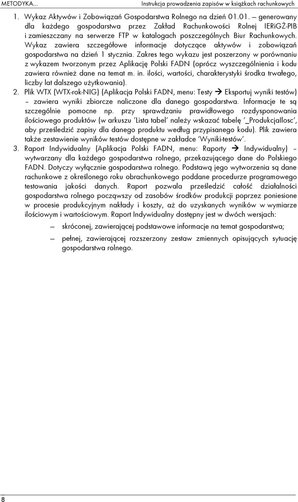 Wykaz zawiera szczegółowe informacje dotyczące aktywów i zobowiązań gospodarstwa na dzień 1 stycznia.