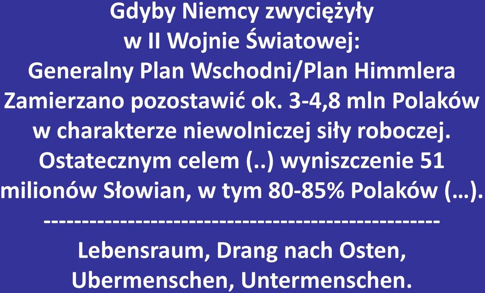 Ostatecznym celem (..) wyniszczenie 51 milionów Słowian, w tym 80-85% Polaków ( ).