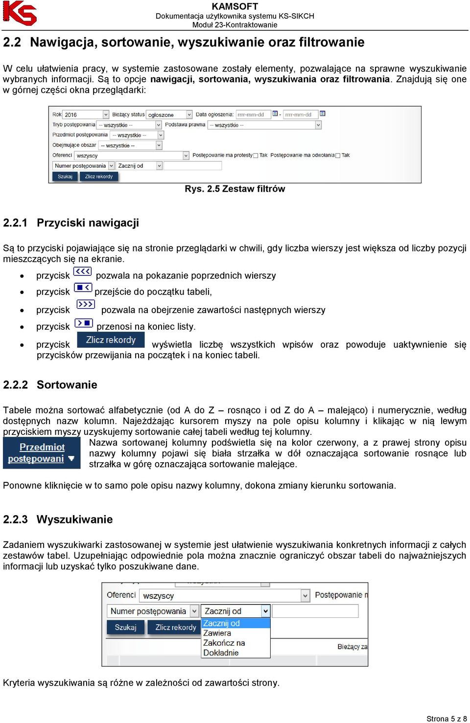 5 Zestaw filtrów 2.2.1 Przyciski nawigacji Są to przyciski pojawiające się na stronie przeglądarki w chwili, gdy liczba wierszy jest większa od liczby pozycji mieszczących się na ekranie.