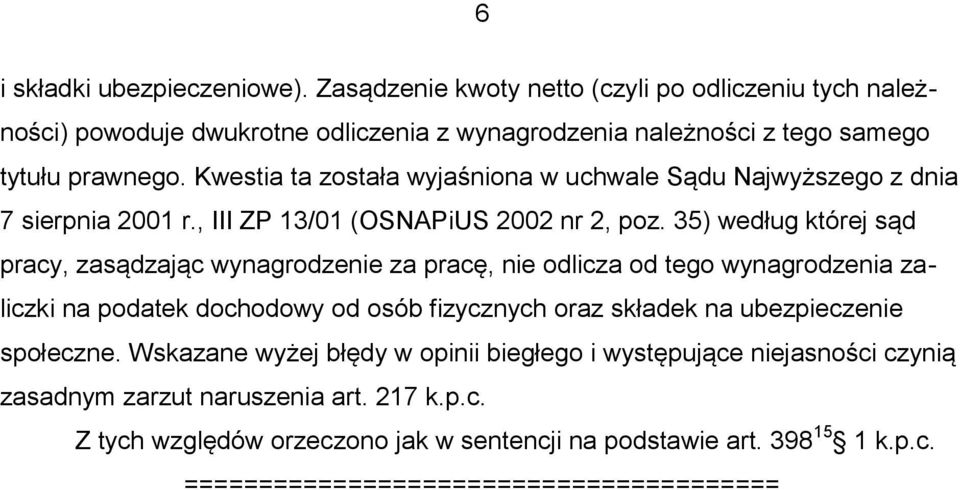 35) według której sąd pracy, zasądzając wynagrodzenie za pracę, nie odlicza od tego wynagrodzenia zaliczki na podatek dochodowy od osób fizycznych oraz składek na ubezpieczenie