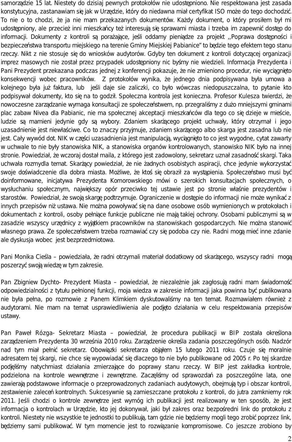 Każdy dokument, o który prosiłem był mi udostępniony, ale przecież inni mieszkańcy też interesują się sprawami miasta i trzeba im zapewnić dostęp do informacji.