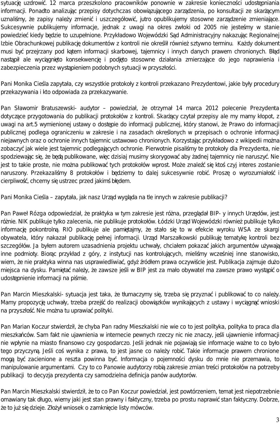Sukcesywnie publikujemy informacje, jednak z uwagi na okres zwłoki od 2005 nie jesteśmy w stanie powiedzieć kiedy będzie to uzupełnione.