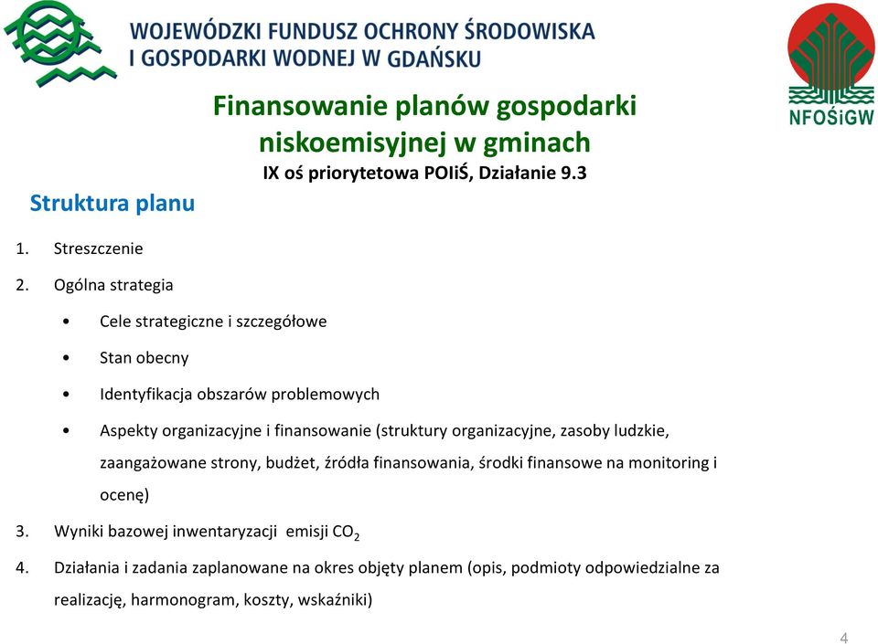 finansowanie (struktury organizacyjne, zasoby ludzkie, zaangażowane strony, budżet, źródła finansowania, środki finansowe na