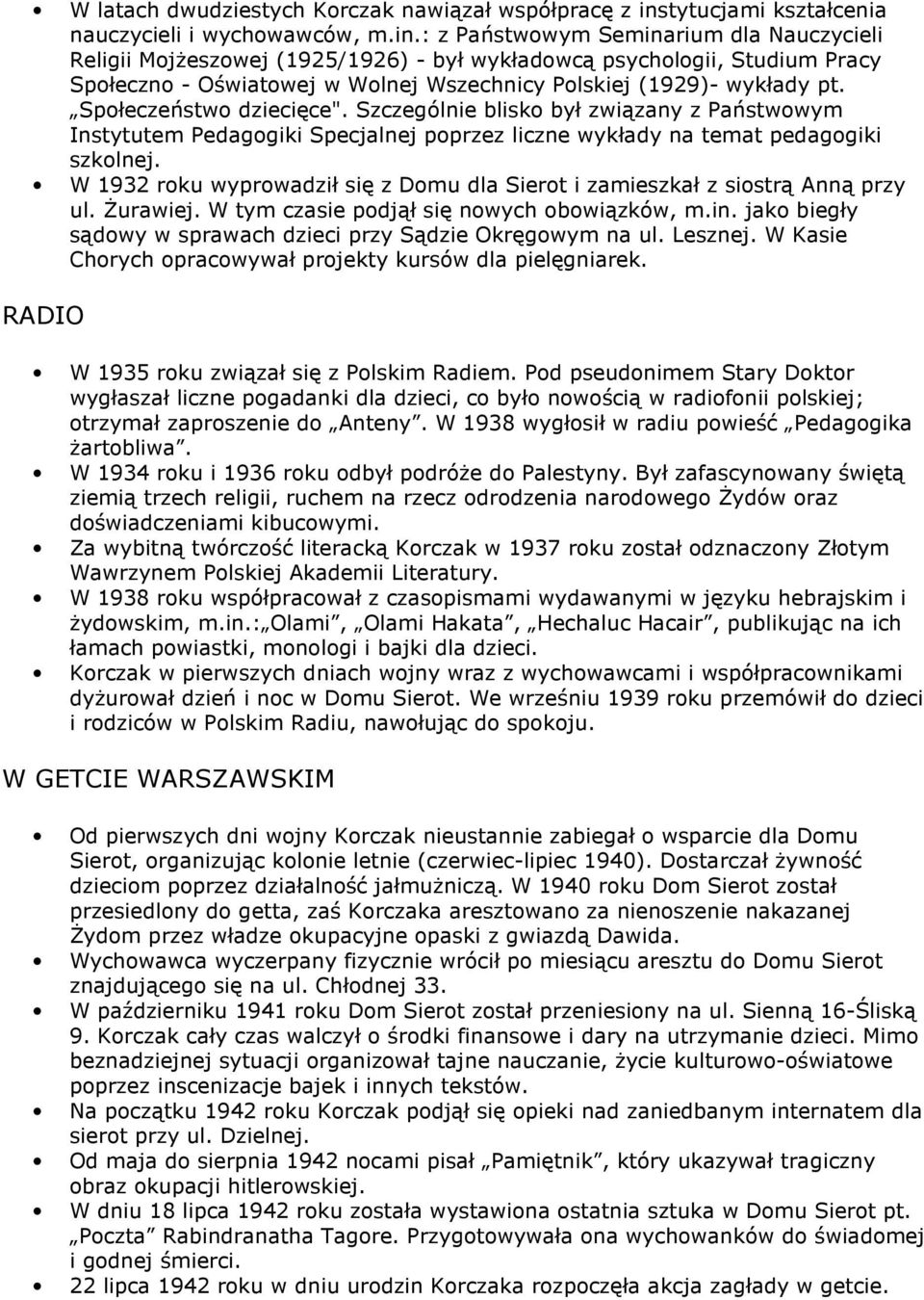 : z Państwowym Seminarium dla Nauczycieli Religii Mojżeszowej (1925/1926) - był wykładowcą psychologii, Studium Pracy Społeczno - Oświatowej w Wolnej Wszechnicy Polskiej (1929)- wykłady pt.