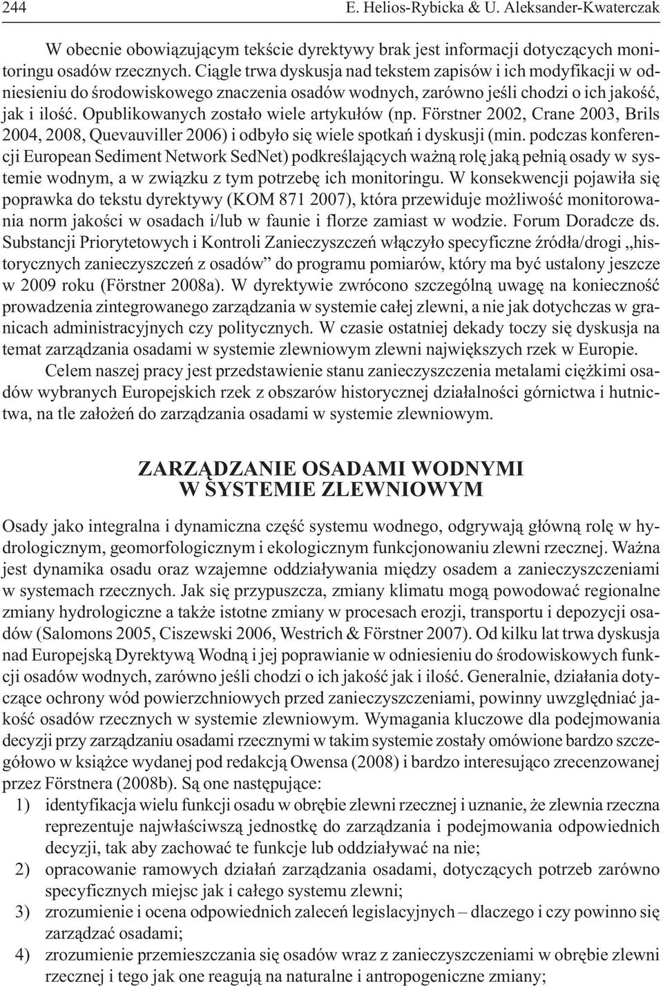 Opublikowanych zosta³o wiele artyku³ów (np. Förstner 2002, Crane 2003, Brils 2004, 2008, Quevauviller 2006) i odby³o siê wiele spotkañ i dyskusji (min.