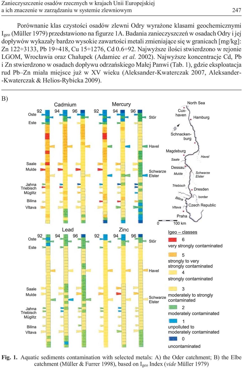 Badania zanieczyszczeñ w osadach Odry i jej dop³ywów wykaza³y bardzo wysokie zawartoœci metali zmieniaj¹ce siê w granicach [mg/kg]: Zn 122 3133, Pb 19 418, Cu 15 1276, Cd 0.6 92.