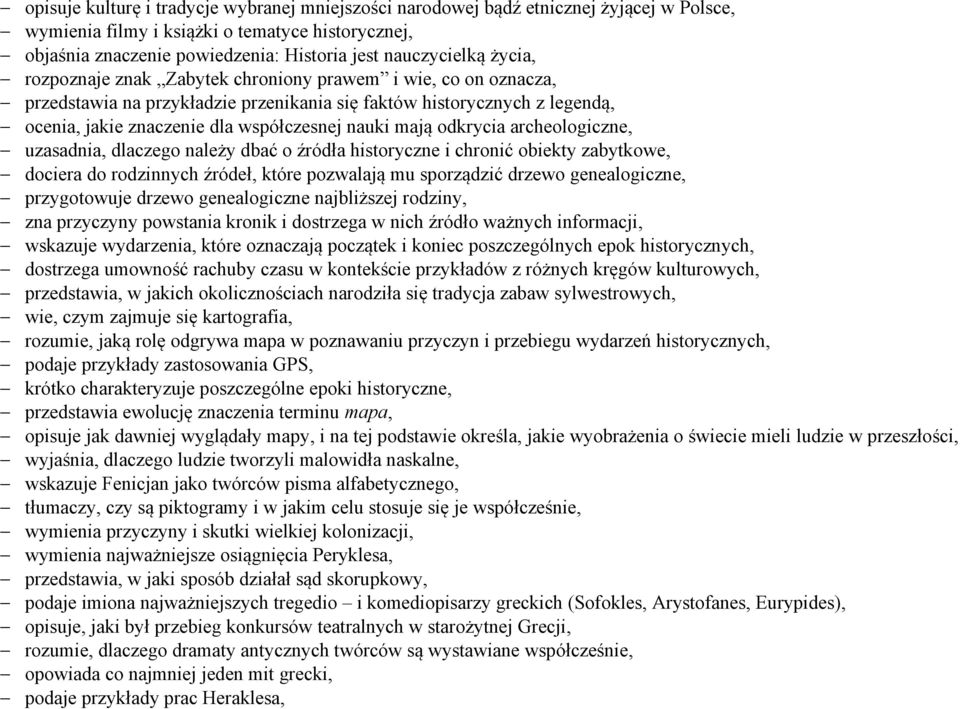 odkrycia archeologiczne, uzasadnia, dlaczego należy dbać o źródła historyczne i chronić obiekty zabytkowe, dociera do rodzinnych źródeł, które pozwalają mu sporządzić drzewo genealogiczne,