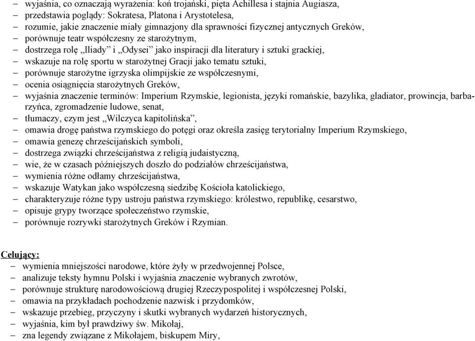 jako tematu sztuki, porównuje starożytne igrzyska olimpijskie ze współczesnymi, ocenia osiągnięcia starożytnych Greków, wyjaśnia znaczenie terminów: Imperium Rzymskie, legionista, języki romańskie,