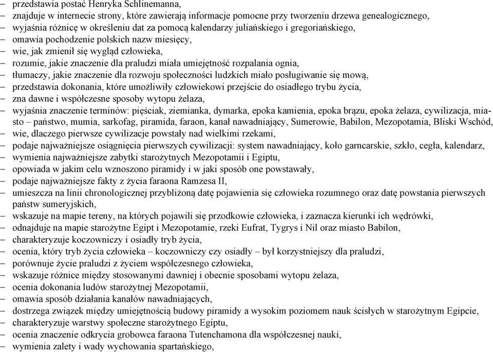 jakie znaczenie dla rozwoju społeczności ludzkich miało posługiwanie się mową, przedstawia dokonania, które umożliwiły człowiekowi przejście do osiadłego trybu życia, zna dawne i współczesne sposoby