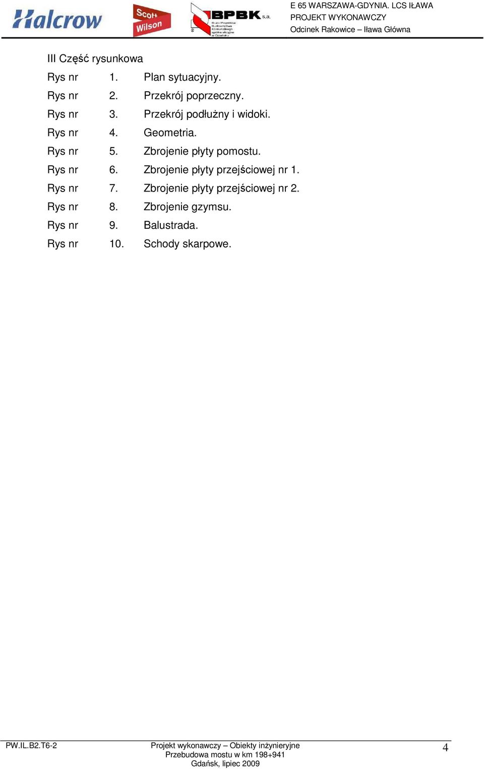 Zbrojenie płyty pomostu. Rys nr 6. Zbrojenie płyty przejściowej nr 1. Rys nr 7.