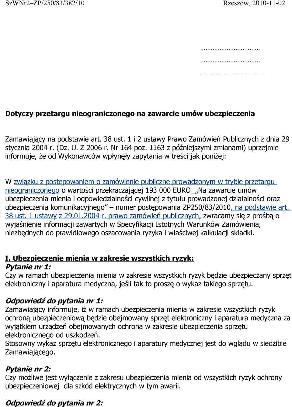 1163 z późniejszymi zmianami) uprzejmie informuje, że od Wykonawców wpłynęły zapytania w treści jak poniżej: W związku z postępowaniem o zamówienie publiczne prowadzonym w trybie przetargu