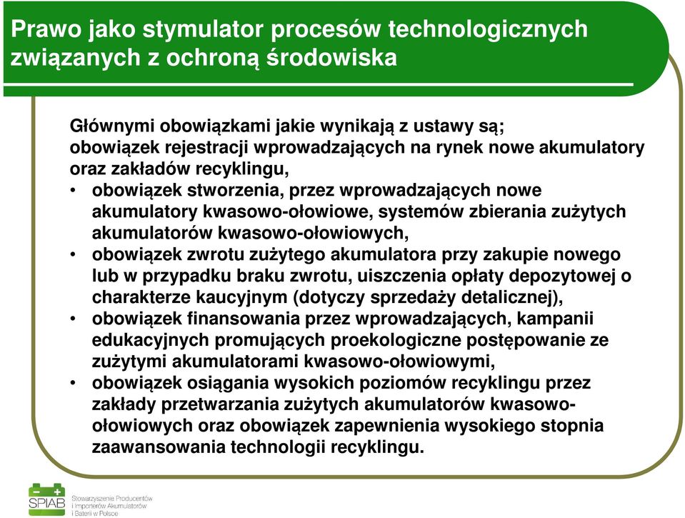 przy zakupie nowego lub w przypadku braku zwrotu, uiszczenia opłaty depozytowej o charakterze kaucyjnym (dotyczy sprzedaży detalicznej), obowiązek finansowania przez wprowadzających, kampanii