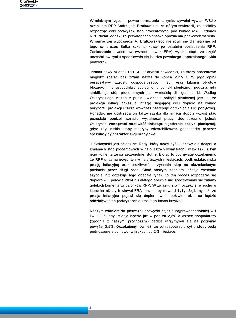 Bratkowskiego nie różni się diametralnie od tego co prezes Belka zakomunikował po ostatnim posiedzeniu RPP.