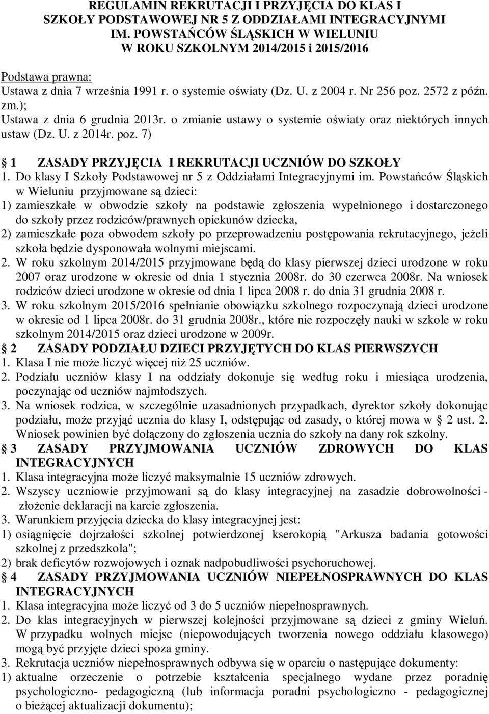 ); Ustawa z dnia 6 grudnia 20r. o zmianie ustawy o systemie oświaty oraz niektórych innych ustaw (Dz. U. z 204r. poz. 7) ZASADY PRZYJĘCIA I REKRUTACJI UCZNIÓW DO SZKOŁY.