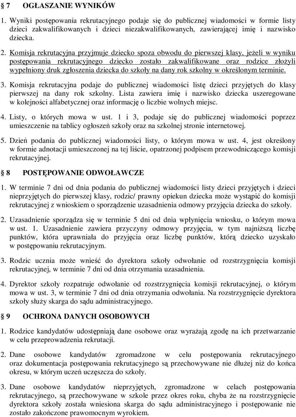 Komisja rekrutacyjna przyjmuje dziecko spoza obwodu do pierwszej klasy, jeżeli w wyniku postępowania rekrutacyjnego dziecko zostało zakwalifikowane oraz rodzice złożyli wypełniony druk zgłoszenia