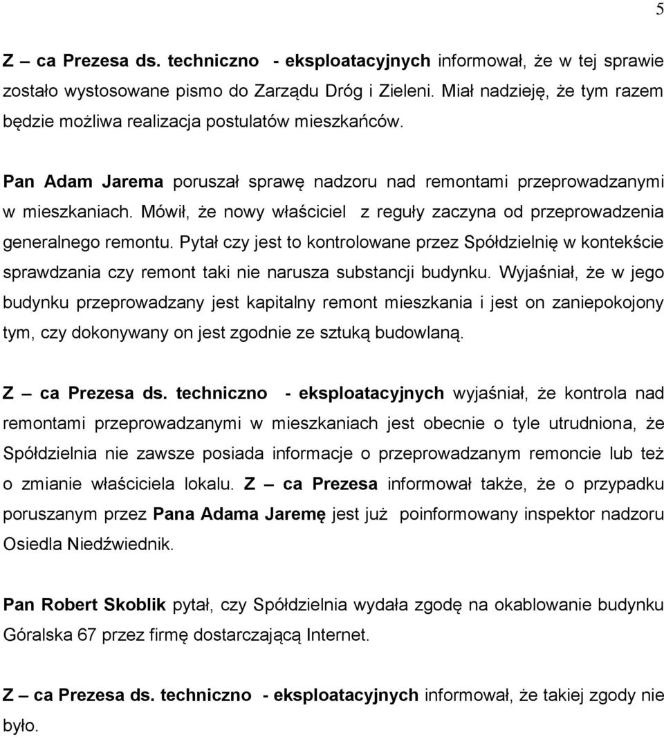 Mówił, że nowy właściciel z reguły zaczyna od przeprowadzenia generalnego remontu.