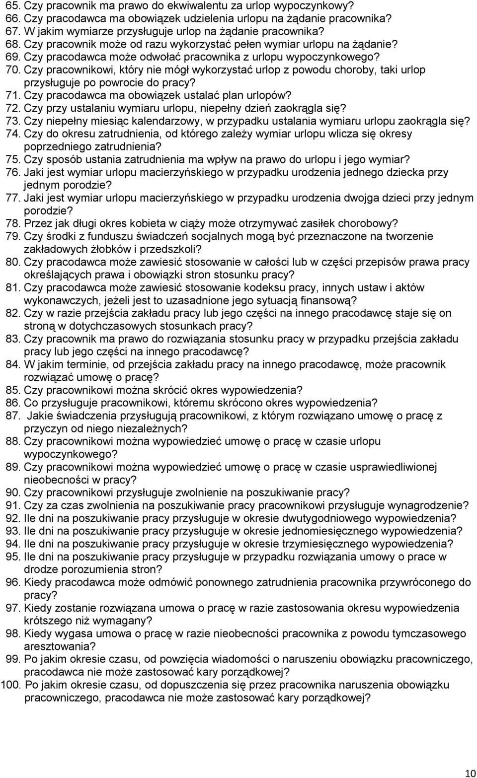 Czy pracownikowi, który nie mógł wykorzystać urlop z powodu choroby, taki urlop przysługuje po powrocie do pracy? 71. Czy pracodawca ma obowiązek ustalać plan urlopów? 72.